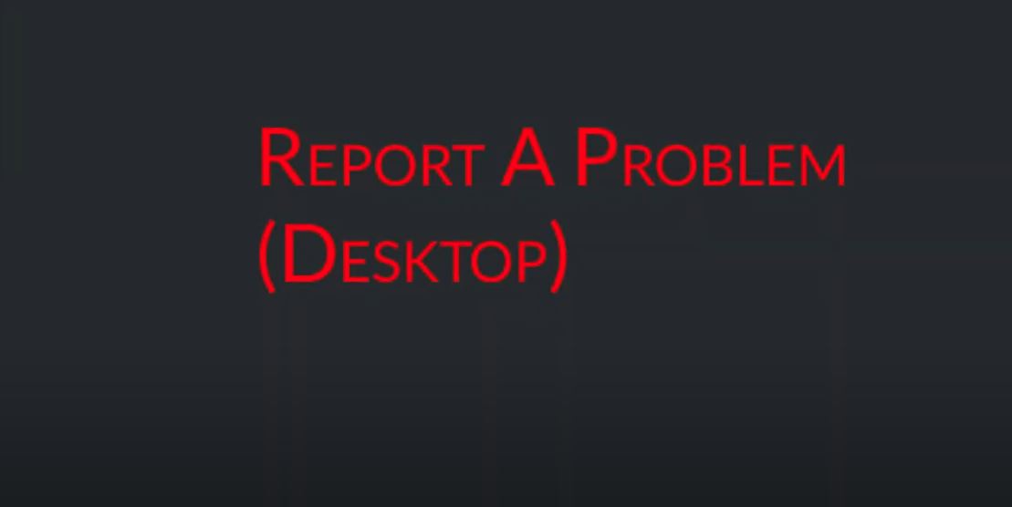 Report A Problem (Desktop)